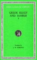 Greek Elegy and Iambus, Volume II: Elegiac Poetry of the Fourth Century, Iambic Poets (including Archilochus and Semonides), Anonymous Inscriptions and Fragments (Loeb Classical Library) 0674992857 Book Cover