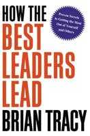 How the Best Leaders Lead: Proven Secrets to Getting the Most Out of Yourself and Others 0814414346 Book Cover