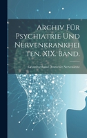 Archiv F�r Psychiatrie Und Nervenkrankheiten. XIX. Band. 1021545473 Book Cover