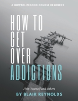 How to Get Over Addictions B08DSYSXZR Book Cover