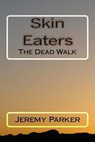 Skin Eaters: The Dead Walk 1519491174 Book Cover