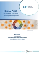 Integrale Politik - Grundlagen, Prinzipien und Inspirationsquellen: Plädoyer für einen Paradigmenwechsel in der Politik auf der Grundlage eines integralen Bewusstseins (German Edition) 3347889088 Book Cover