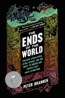 The Ends of the World: Volcanic Apocalypses, Lethal Oceans, and Our Quest to Understand Earth's Past Mass Extinctions 0062364804 Book Cover