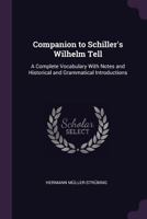 Companion to Schiller'S Wilhelm Tell: A Complete Vocabulary with Notes and Historical and Grammatical Introductions 1341052494 Book Cover