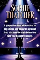 Sophie Thatcher: A young star rises with secrets in her silence and power in her quiet fire - discover the truth behind the face you thought you knew. B0F9GMP5DG Book Cover