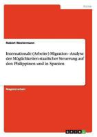Internationale (Arbeits-) Migration - Analyse der M�glichkeiten staatlicher Steuerung auf den Philippinen und in Spanien 3640113748 Book Cover
