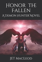 Honor the Fallen: A Demon Hunter Novel 1708707824 Book Cover