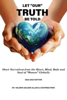 Let Our Truth Be Told: Short Narratives: From the Heart, Mind, Body and Soul of Women Globally 1939236169 Book Cover