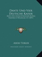 Dante Und Vier Deutsche Kaiser: Rede Zur Gedachtnisfeier Konig Friedrich Wilhelms III (1891) 1161042784 Book Cover
