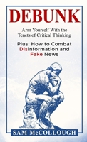DEBUNK: Arm Yourself With the Tenets of Critical Thinking B0DNMPQHP2 Book Cover