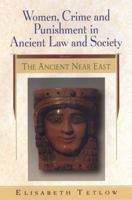 Women, Crime and Punishment in Ancient Law and Society: The Ancient Near East: Ancient Near East v. 1 (Women, Crime, and Punishment in Ancient Law and Society) 0826416284 Book Cover