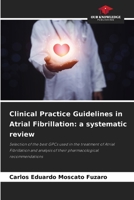 Clinical Practice Guidelines in Atrial Fibrillation: a systematic review: Selection of the best GPCs used in the treatment of Atrial Fibrillation and analysis of their pharmacological recommendations 6205880628 Book Cover