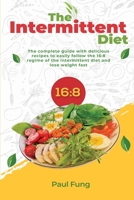 The Intermittent Diet: The complete guide with delicious recipes to easily follow the 16:8 regime of the intermittent diet and lose weight fa B091HJL6H2 Book Cover