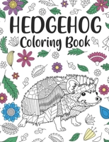 Hedgehog Coloring Book: A Cute Adult Coloring Books for Hedgehog Owner, Best Gift for Hedgehog Lovers B08B7GRCQY Book Cover