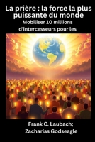 La prière - la force la plus puissante du monde - Mobiliser 10 millions d'intercesseurs pour les NATIONS (French Edition) B0FKLX31XX Book Cover