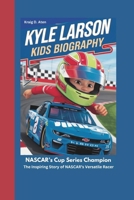 Kyle Larson kids biography: NASCAR’s Cup Series Champion_The Inspiring Story of NASCAR’s Versatile Racer B0DQPR2SGJ Book Cover