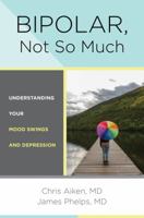 Bipolar, Not So Much: Understanding Your Mood Swings and Depression 0393711749 Book Cover