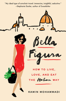 Bella Figura: How to Live, Love, and Eat the Italian Way 080417329X Book Cover