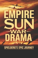 Empire Sun War Drama: Spielberg's Epic Journey B0G4DZVR2H Book Cover