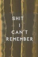 Shit I Can't Remember: Organizer - Log Book - Notebook for Passwords - Username Keeper - Website Tracker -  Gift for Friends 169149061X Book Cover