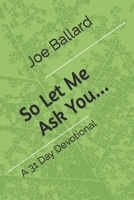 So Let Me Ask You: A 31 Day Devotional B08KQ1LM7X Book Cover