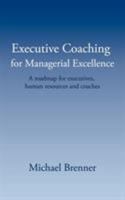 Executive Coaching for Managerial Excellence:A roadmap for executives, human resources and coaches 1434304744 Book Cover