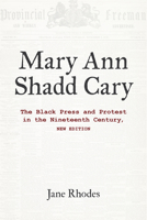 Mary Ann Shadd Cary: The Black Press and Protest in the Nineteenth Century, New Edition 0253067952 Book Cover