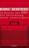 Bedingt dienstbereit. Im Herzen des BND - die Abrechnung eines Aussteigers 3550076053 Book Cover