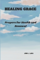 HEALING GRACE: Prayers for Health and Renewal B0DPK3558Q Book Cover