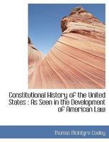 Constitutional History of the United States: As Seen in the Development of American Law 1016321414 Book Cover