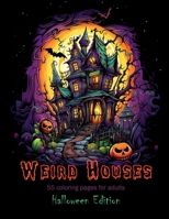 Weird Houses Vol. 5, Halloween Edition: 55 eerie coloring pages for adults B0CH25LZ7W Book Cover