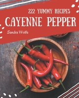 222 Yummy Cayenne Pepper Recipes: Best-ever Yummy Cayenne Pepper Cookbook for Beginners B08JJSMV3N Book Cover