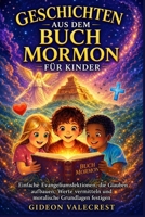 GESCHICHTEN AUS DEM BUCH MORMON FÜR KINDER: Einfache Evangeliumslektionen, die Glauben aufbauen, Werte vermitteln und moralische Grundlagen festigen (German Edition) B0GZ86VWJ3 Book Cover