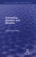 Friendship, altruism, and morality (International library of philosophy) 0415572924 Book Cover