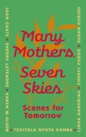 Many Mothers, Seven Skies: Scenes for Tomorrow 1990601529 Book Cover