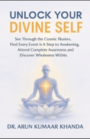 Unlock Your Divine Self: See Through the Cosmic Illusion, Every Event is A Step to Awakening, Attend Complete Awareness and Discover Wholeness Within. B0FT545KZ8 Book Cover