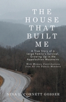 The House That Built Me: A True Story of a Large Family's Survival, Growing Up in the Appalachian Mountains B0DVQLD52Q Book Cover