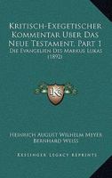 Kritisch-Exegetischer Kommentar Uber Das Neue Testament, Part 1: Die Evangelien Des Markus Lukas (1892) 1160739935 Book Cover