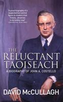 The Reluctant Taoiseach: A Biography of John A. Costello 0717150607 Book Cover