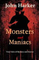 Monsters and Maniacs: True Tales of Mystery and Horror B0CGGNKSTQ Book Cover