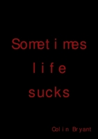 Sometimes life sucks 1291843647 Book Cover