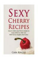 Sexy Cherry Recipes: Easy to make sexy Cherry recipes to enjoy before or after sex: With bonus naughty short story 153708402X Book Cover