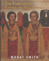 The Forgotten Empire of Aksum: Red Sea Trade, African Power and an Ancient Christian Kingdom B0HHYKJRJQ Book Cover