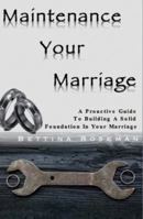 Maintenance Your Marriage: A Proactive Guide To Building A Solid Foundation In Your Marriage 0997388307 Book Cover