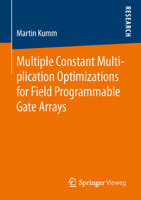 Multiple Constant Multiplication Optimizations for Field Programmable Gate Arrays 3658133228 Book Cover