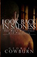 Look Back in Sadness: One Man's Experience with Psychiatry 1434973360 Book Cover