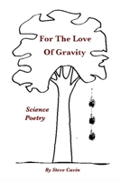 For the Love of Gravity: Science Poetry 1475126549 Book Cover