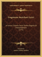 Fragmenta Stesichori Lyrici: In Unum Collecta Certo Ordine Digesta Et Interpretatione (1771) 1169637256 Book Cover