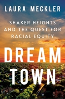 Dream Town: Shaker Heights and the Quest for Racial Equity 1250834406 Book Cover