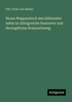Neues Wappenbuch des blühenden Adels im Königreiche Hannover und Herzogthume Braunschweig 3388467889 Book Cover